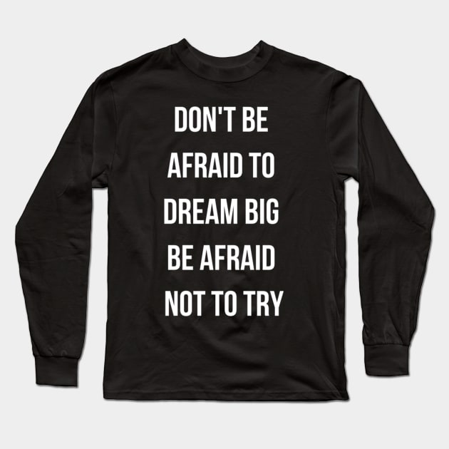 Dont be afraid to dream big Long Sleeve T-Shirt by jensenravon